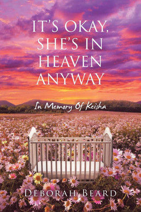 It's Okay, She's in Heaven Anyway : In Memory Of Keisha