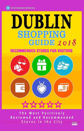 Dublin Shopping Guide 2018: Best Rated Stores in Dublin, Republic of Ireland - Stores Recommended for Visitors, (Dublin Shopping Guide 2018)