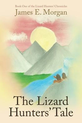 The Lizard Hunters' Tale : Book One of the Lizard Hunters' Chronicles