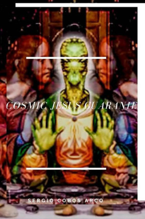 Cosmic Jesus Guaranie (Aliens, Guia De los Extraterrestres En españa ( Y El Mundo)) (Spanish Edition)
