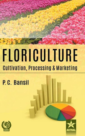 Floriculture: Cultivation Processing and Marketing Floriculture: Cultivation Processing and Marketing