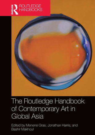 The Routledge Handbook of Contemporary Art in Global Asia