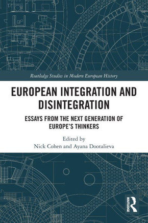 European Integration and Disintegration : Essays from the Next Generation of Europe's Thinkers