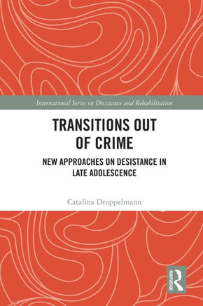Transitions Out of Crime : New Approaches on Desistance in Late Adolescence