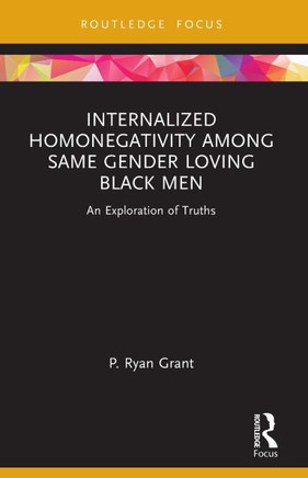 Internalized Homonegativity Among Same Gender Loving Black Men : An Exploration of Truths