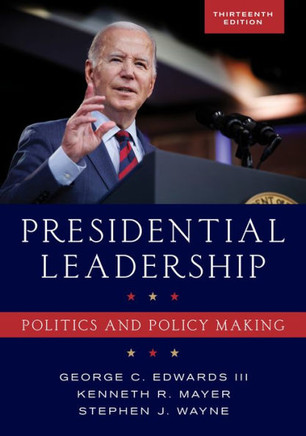 Presidential Leadership : Politics and Policy Making Presidential Leadership : Politics and Policy Making