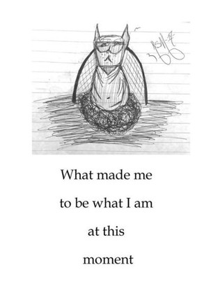 BW What made me to be what I am at this moment