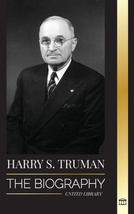 Harry S. Truman : The Biography of a Plain Speaking American President, Democratic Conventions and the Independent State of Israel