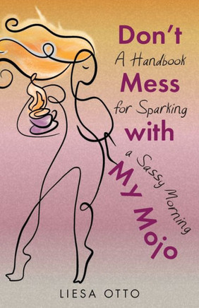 Don't Mess With My Mojo : A Handbook for Sparking a Sassy Morning
