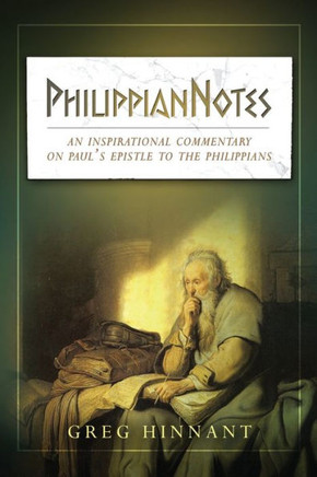 PhilippianNotes : An Inspirational Commentary on Paul's Epistle to the Philippians