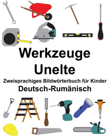 Deutsch-Rumänisch Werkzeuge/Unelte Zweisprachiges Bildwörterbuch für Kinder (FreeBilingualBooks.com) (German Edition)