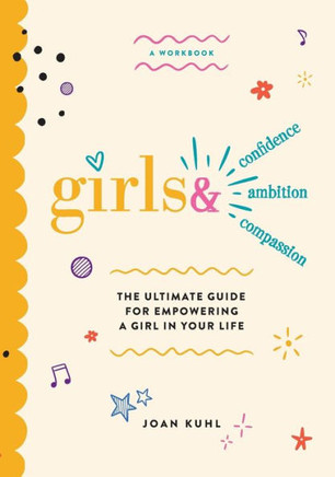 Girls & : The Ultimate Guide For Empowering A Girl In Your Life