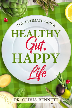 Healthy Gut, Happy Life : The Ultimate Guide