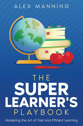 The Super Learner's Playbook : Mastering the Art of Fast and Efficient Learning