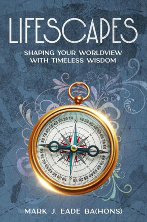 Lifescapes : Shaping Your Worldview with Timeless Wisdom