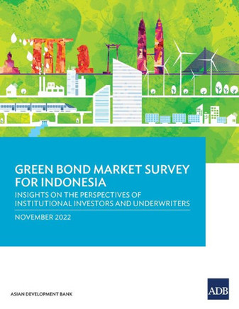 Green Bond Market Survey for Indonesia : Insights on the Perspectives of Institutional Investors and Underwriters