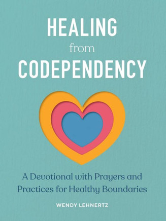 Healing from Codependency : A Devotional with Prayers and Practices for Healthy Boundaries