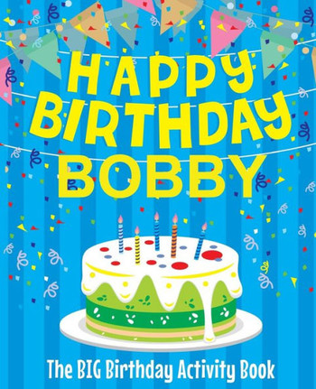 Happy Birthday Bobby - The Big Birthday Activity Book: (Personalized Children's Activity Book)