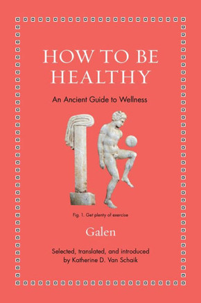 How to Be Healthy : An Ancient Guide to Wellness