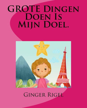 GROTE Dingen Doen Is Mijn Doel. (Dutch Edition)