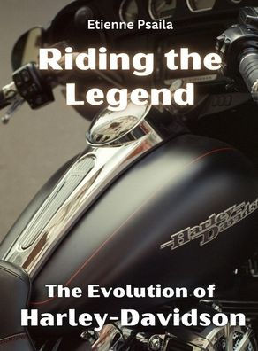 Riding The Legend - The Evolution Of Harley-Davidson
