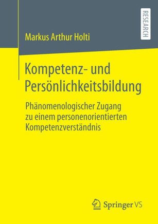 Kompetenz- Und Persönlichkeitsbildung : Phänomenologischer Zugang Zu Einem Personenorientierten Kompetenzverständnis