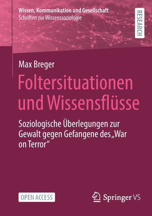 Foltersituationen und Wissensflüsse : Soziologische Überlegungen zur Gewalt gegen Gefangene des "War on Terror"