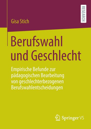 Berufswahl Und Geschlecht : Empirische Befunde Zur Pädagogischen Bearbeitung Von Geschlechterbezogenen Berufswahlentscheidungen
