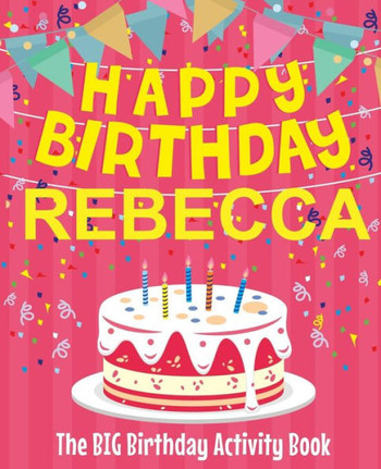 Happy Birthday Rebecca - The Big Birthday Activity Book: (Personalized Children's Activity Book)