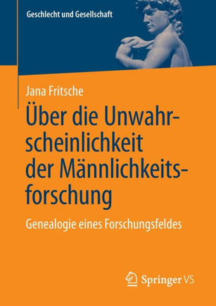 Über die Unwahrscheinlichkeit der Männlichkeitsforschung : Gesellschaftstheoretische Beobachtungen eines Forschungsfeldes