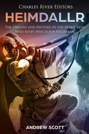 Heimdallr: The Origins and History of the Norse God Who Keeps Watch for Ragnarök