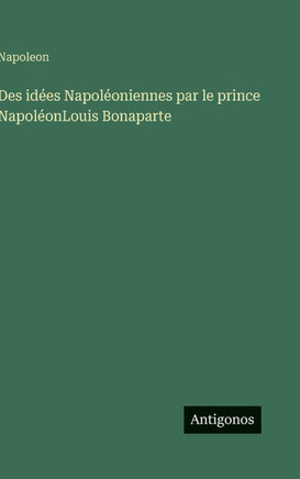 Des idées Napoléoniennes par le prince NapoléonLouis Bonaparte