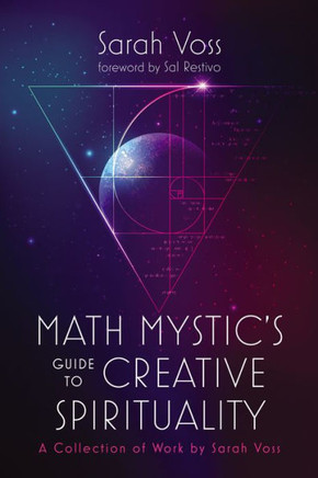 Math Mystic's Guide to Creative Spirituality : A Collection of Work by Sarah Voss