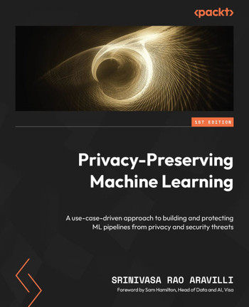 Privacy-Preserving Machine Learning : Use Cases Driven Approach to Develop and Protect Machine Learning Pipelines from Privacy and Security Threats