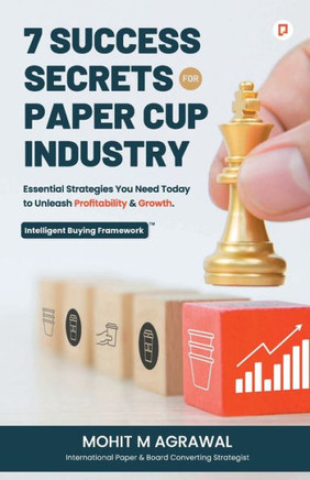 7 Success Secrets for Paper Cup Industry : Essential Strategies You Need Today to Unleash Profitability & Growth