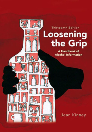 Loosening the Grip 13th Edition : A Handbook of Alcohol Information