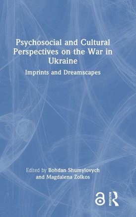 Psychosocial and Cultural Perspectives on the War in Ukraine : Imprints and Dreamscapes