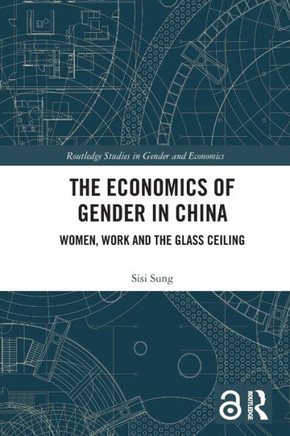 The Economics of Gender in China : Women, Work and the Glass Ceiling
