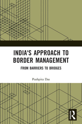 INDIA'S APPROACH TO BORDER MANAGEMENT : From Barriers to Bridges