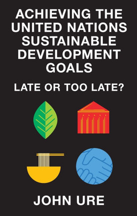 Achieving the United Nations Sustainable Development Goals : Late or Too Late? Achieving the United Nations Sustainable Development Goals : Late or Too Late?