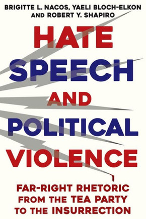 Hate Speech and Political Violence : Far-Right Rhetoric from the Tea Party to the Insurrection