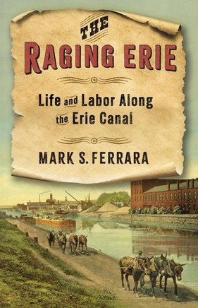 The Raging Erie : Life and Labor Along the Erie Canal