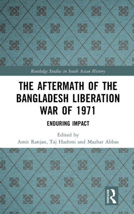 AFTERMATH OF THE BANGLADESH LIBERATION WAR OF 1971 ENDURING IMPACT.