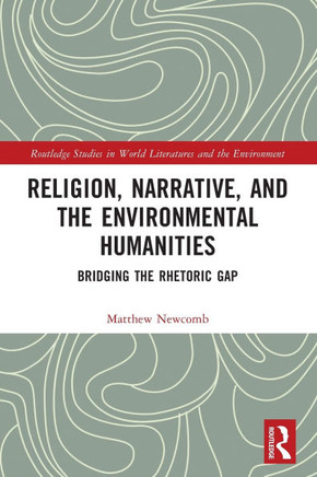 Religion, Narrative, and the Environmental Humanities : Bridging the Rhetoric Gap
