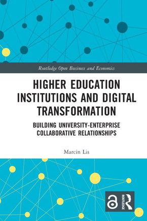 Higher Education Institutions and Digital Transformation : Building University-enterprise Collaborative Relationships