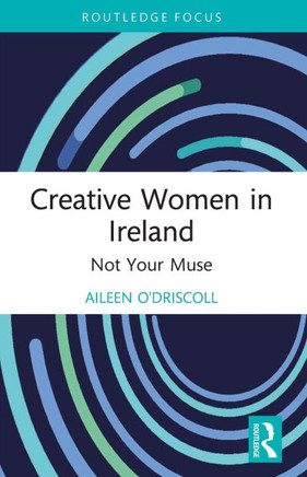Creative Women in Ireland : Not Your Muse
