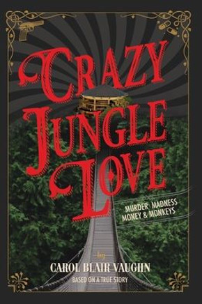 Crazy Jungle Love : Murder, Madness, Money & Monkeys
