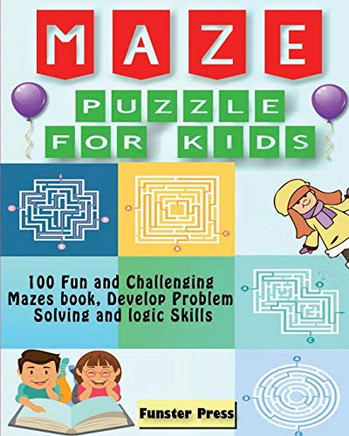 Maze Puzzle for Kids : 100 Fun and Challenging Mazes Book, Develop Problem Solving and Logic Skills