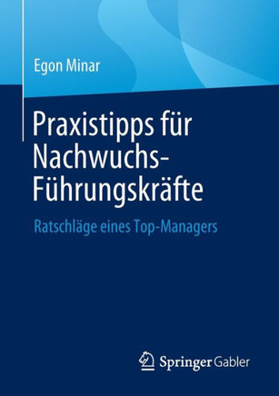 Praxis-Tipps für Nachwuchs-Führungskräfte : Ratschläge eines Top-Managers
