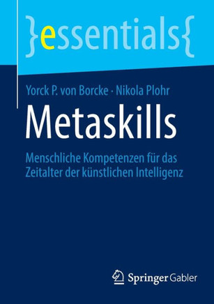 Metaskills : Menschliche Kompetenzen für das Zeitalter der künstlichen Intelligenz